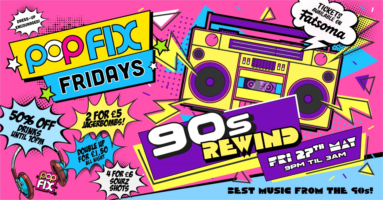 FIX FRIDAYS 90s REWIND at Popworld Guildford, Guildford on 26th May 2023 Fatsoma