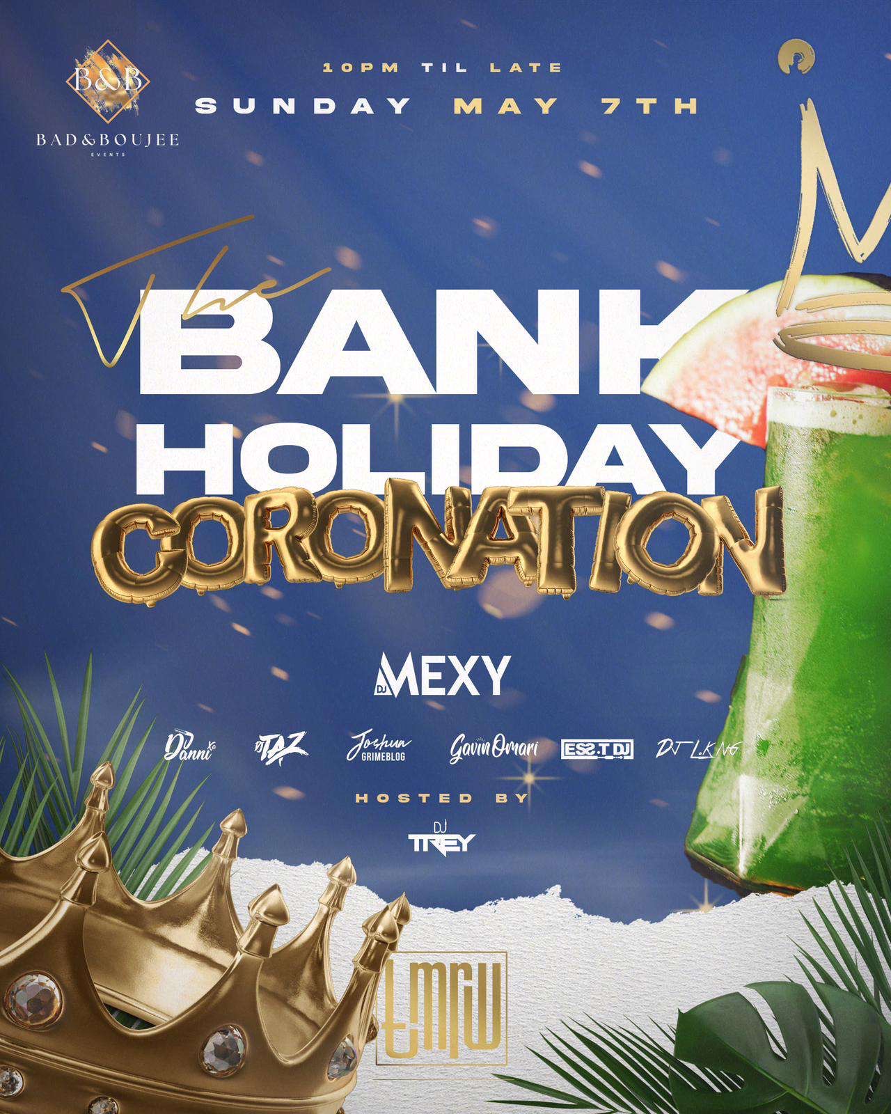 The Big Bank Holiday Coronation Party - Bad&Boujee X DJ MEXY at TMRW ...