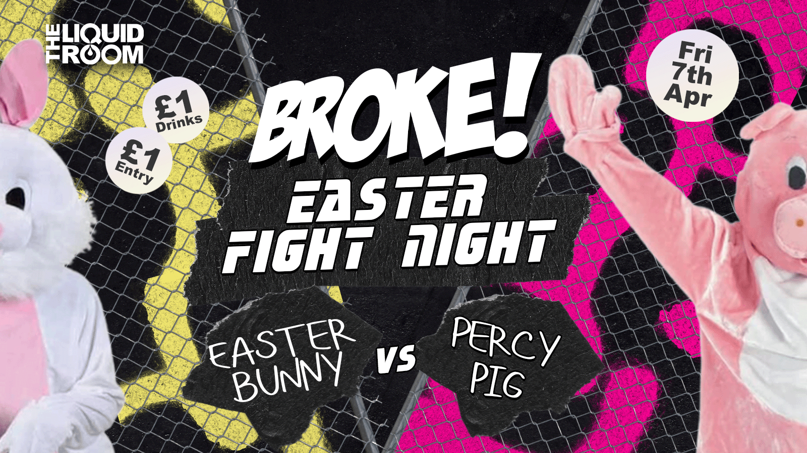 BROKE! FRIDAYS | EDINBURGH’S BIGGEST CLUB NIGHT | £1 ENTRY | £1 DRINKS | EASTER BOXING MATCH! | THE LIQUID ROOM | FRIDAY 7TH APRIL