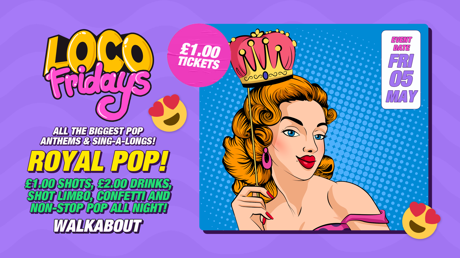 Loco Fridays • Royal POP • £2.00 Drinks • Walkabout