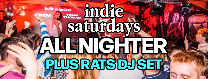 indie saturdays all nighter – RATS 1hr DJ SET – VERY cheap drinks, boss crowd, indie bangers – £4 DOUBLES & MIXER