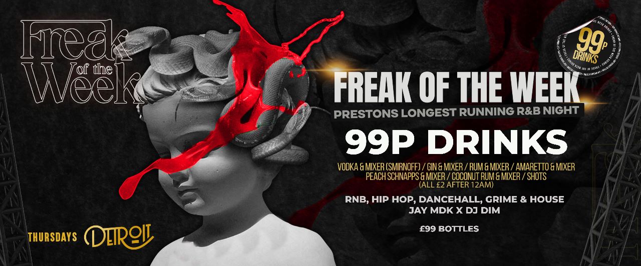 Freak of the Week – Thursdays | 2 Rooms, 4 DJs | – 99p DRINKS – Detroit-