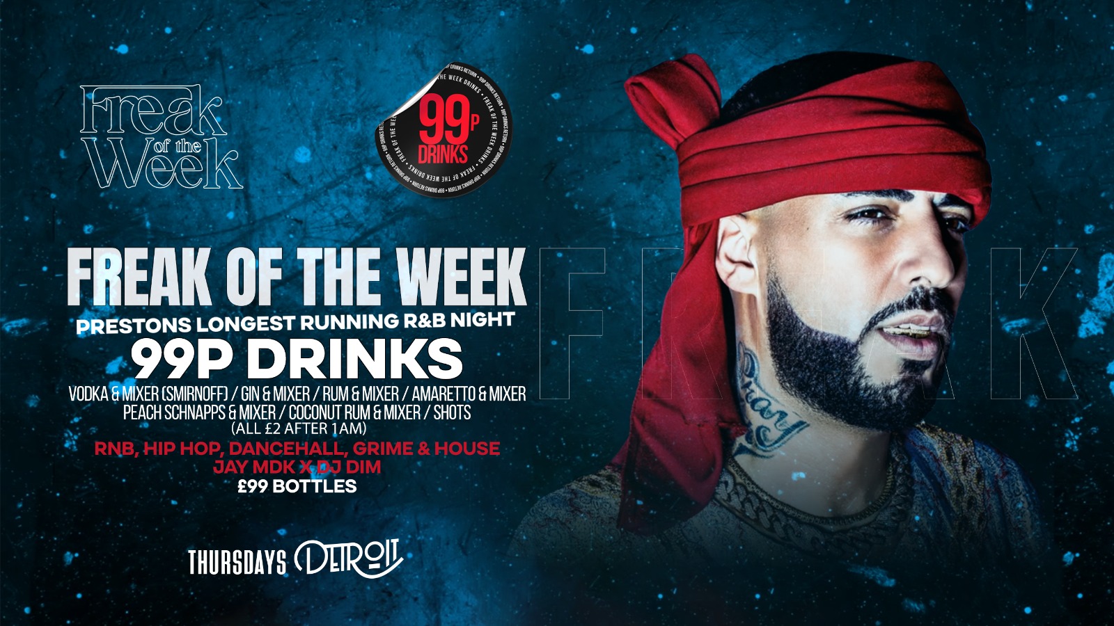 Freak of the Week – Thursdays | 2 Rooms, 4 DJs | – 99p DRINKS – Detroit-