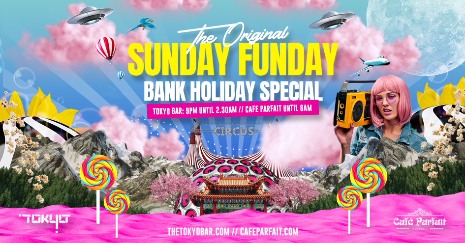 BANK HOLIDAY Sunday Funday- Multi Venue Party @Cafe Parfait x Tokyo