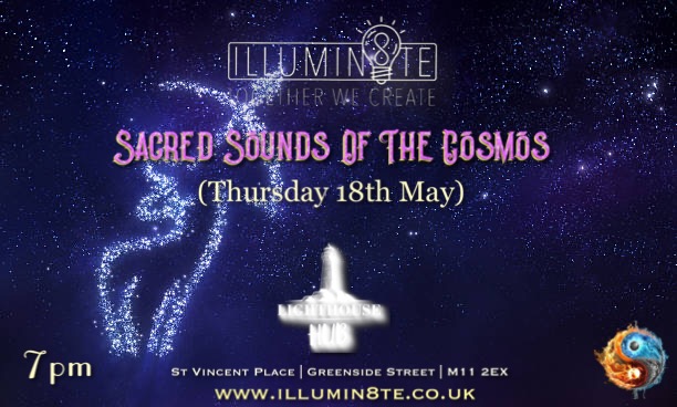 Illumin8te | Sacred Sounds Of The Cosmos | Sound Bath  (Thursday 18th May)  @ THE LIGHTHOUSE 7pm