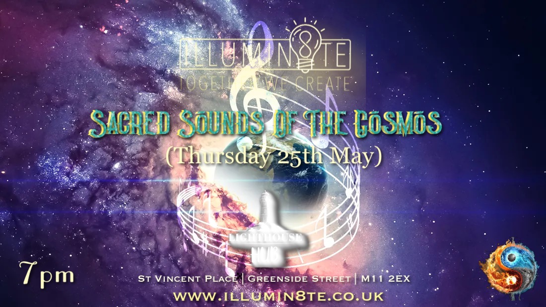 Illumin8te | Sacred Sounds Of The Cosmos | Sound Bath  (Thursday 25th May)  @ THE LIGHTHOUSE 7pm