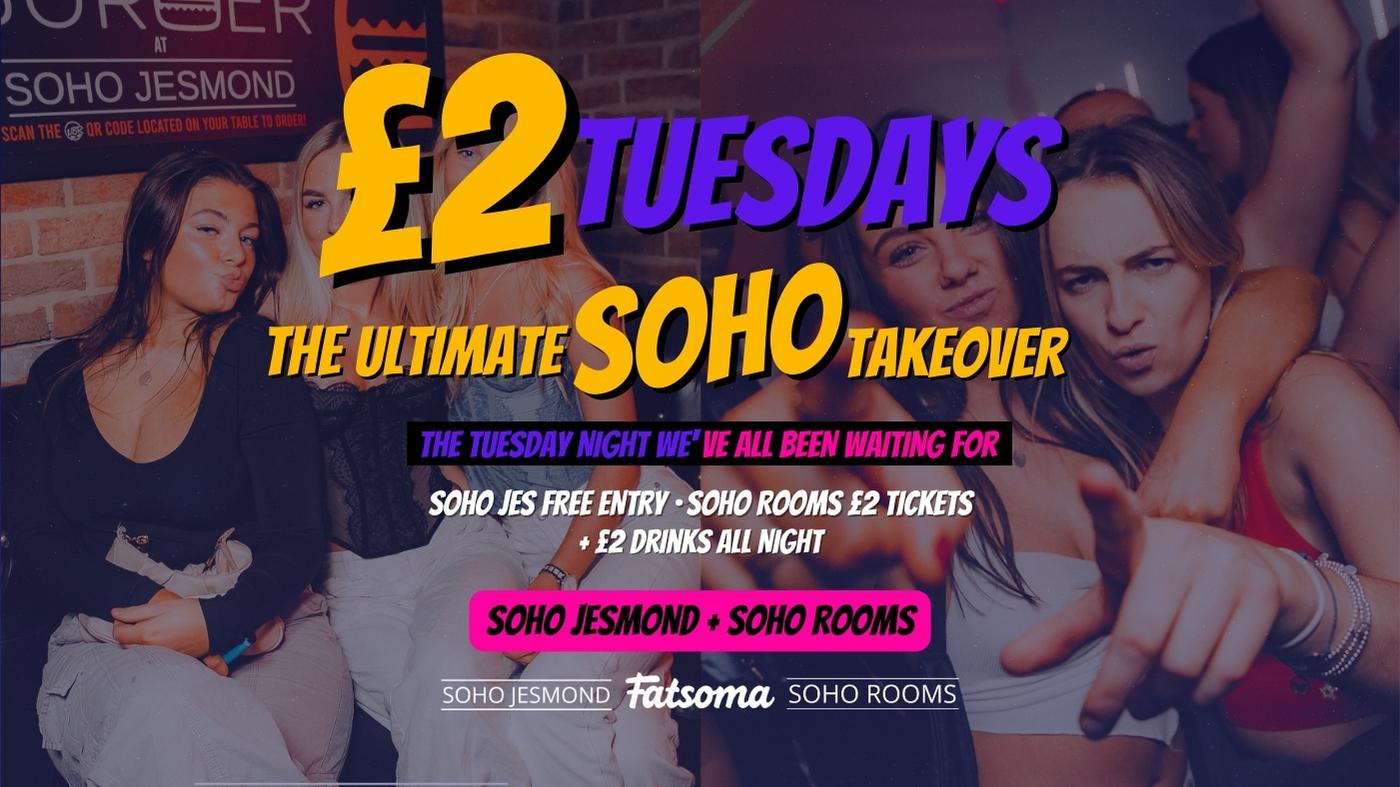 THE ULTIMATE £2 TUESDAYS SOHO TAKEOVER