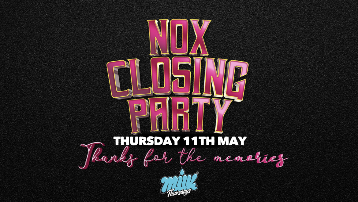 MILK | NOX CLOSING PARTY | DJ TiiNY | NOX NIGHTCLUB | 11th MAY