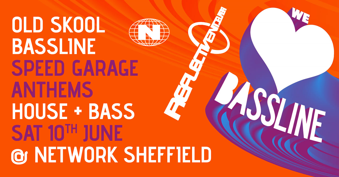 Reflective ‘We Love Bassline’ Sat 10th June @ Network, Sheffield