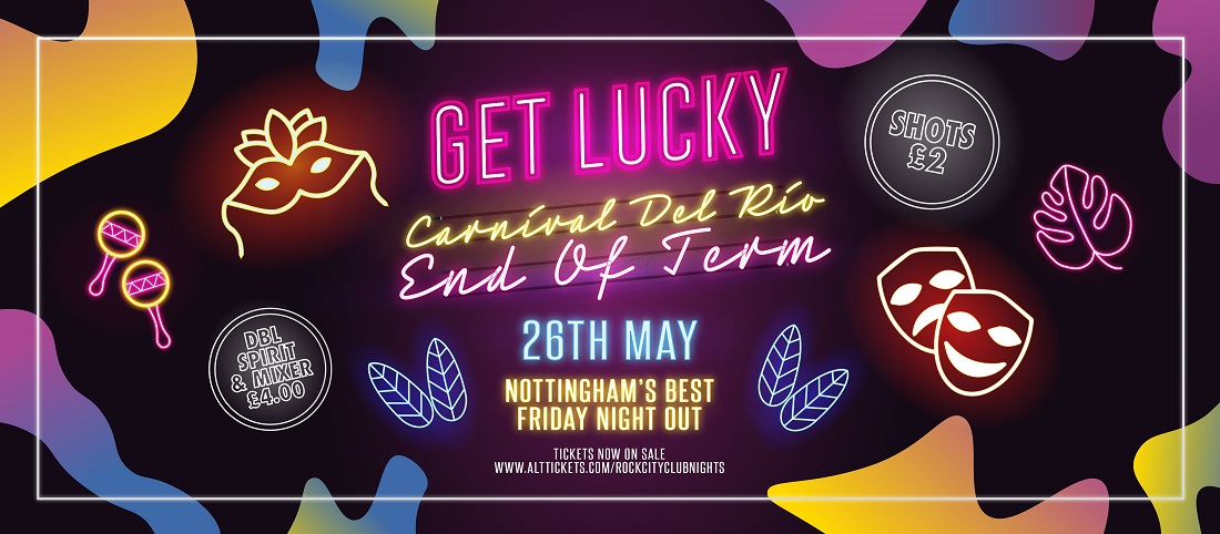 Get Lucky  – End Of Term Carnival Del Rio – Nottingham’s Biggest Friday Night – 26/05/23