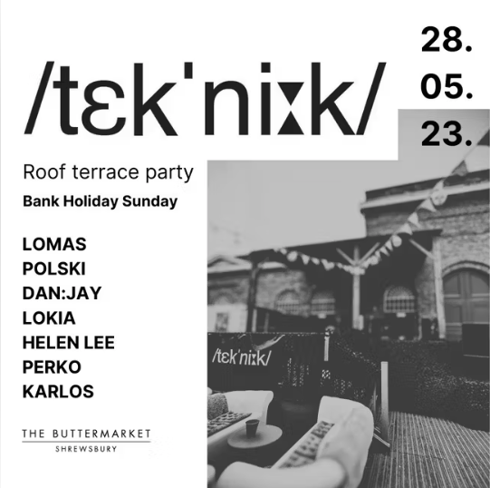 /tek’ni:k/ 28th May / Bank Holiday Sunday / Roof Terrace Party