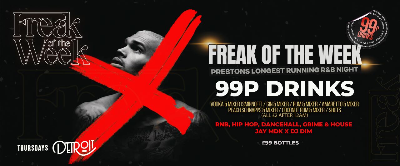 Freak of the Week – Thursdays | 2 Rooms, 4 DJs | – 99p DRINKS – Detroit-