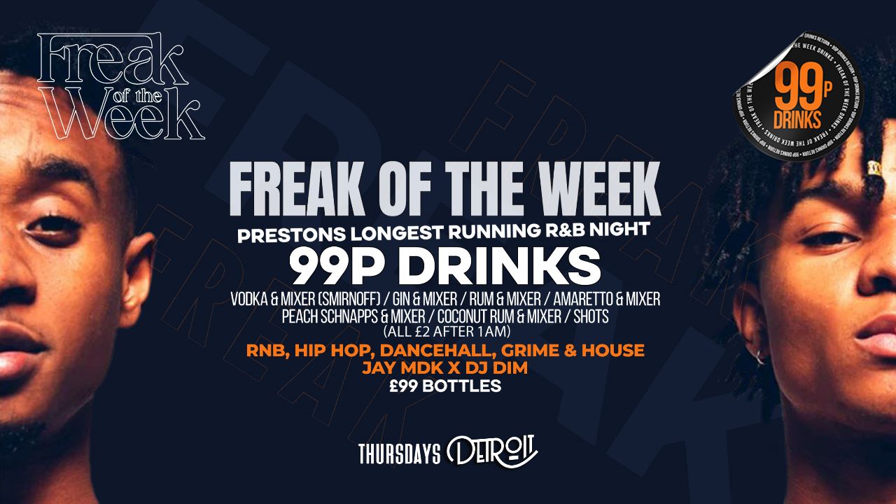 Freak of the Week – Thursdays | 2 Rooms, 4 DJs | – 99p DRINKS – Detroit-