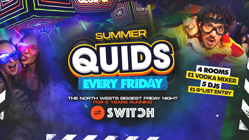 QUIDS FRIDAYS | £1 Drinks **The North Wests Biggest Friday**