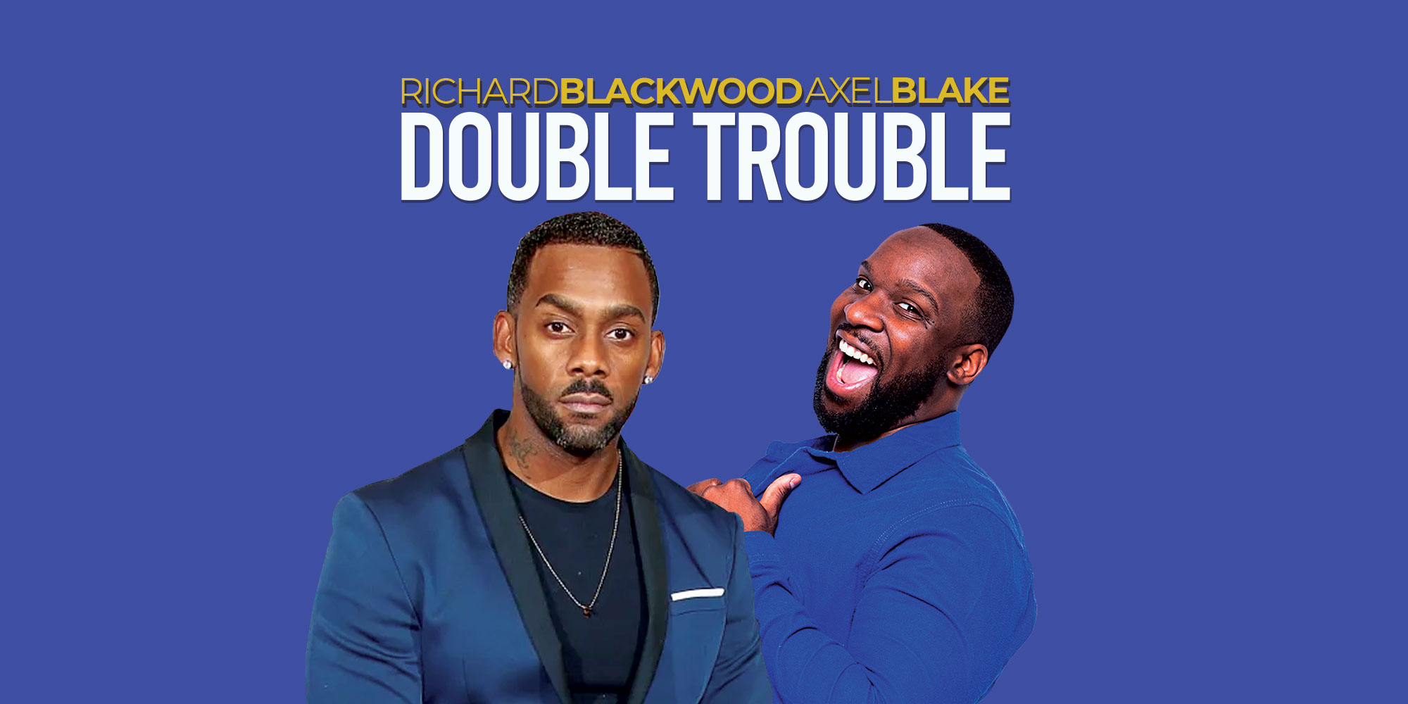 Double Trouble : Axel Blake & Richard Blackwood – Leeds