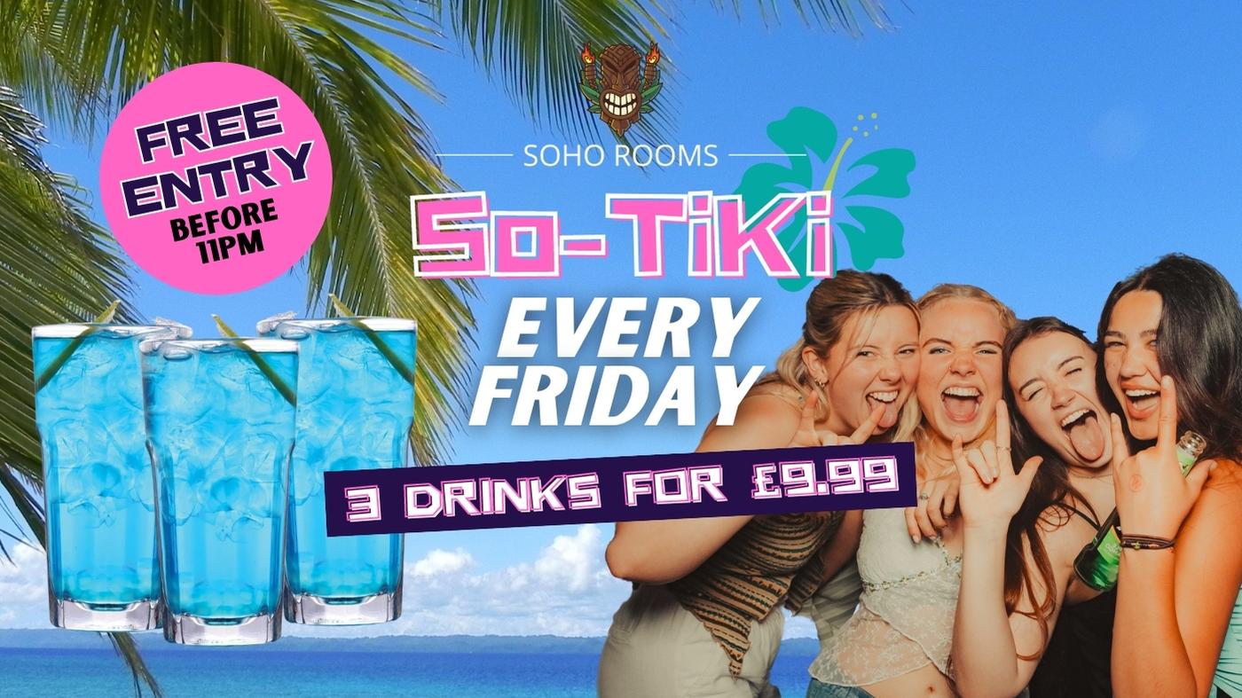 SO-TIKI FRIDAYS | SUMMER EDITION | 4 ROOMS | 3 DJS | SOHO ROOMS | 30th June