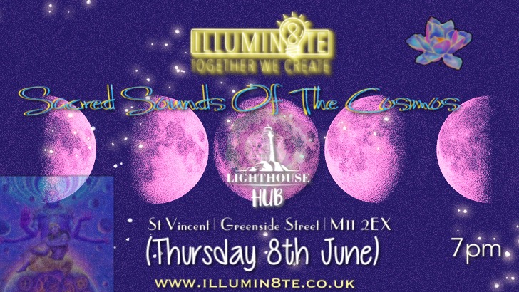 Illumin8te | Sacred Sounds Of The Cosmos | Sound Bath  (Thursday 8th May)  @ THE LIGHTHOUSE 7pm