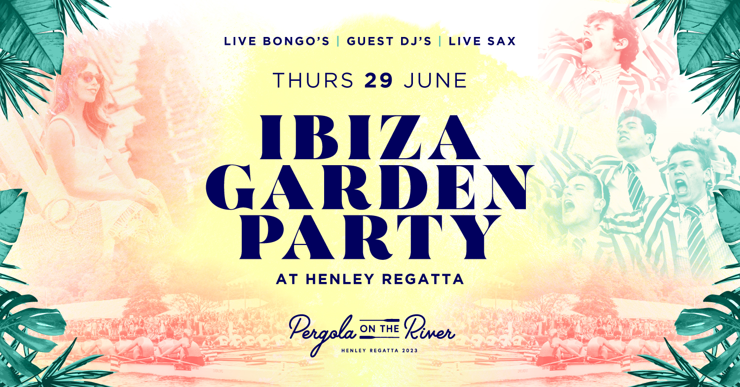 Henley Regatta : Ibiza Garden Party ☀️