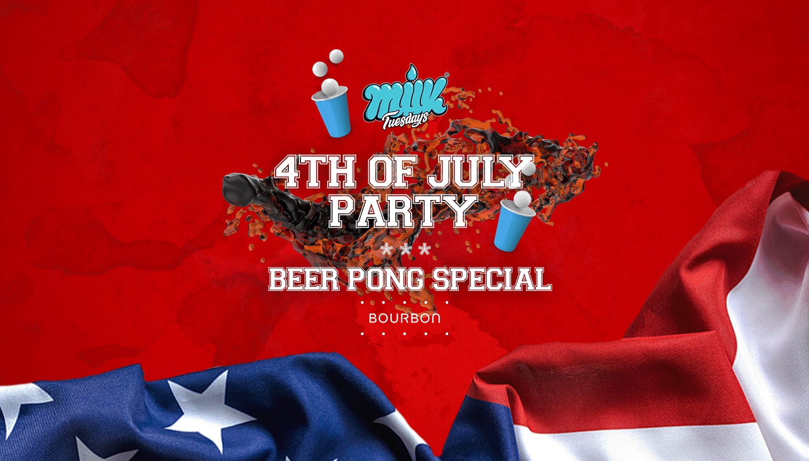 MILK TUESDAYS | 4TH OF JULY USA PARTY | BEER PONG SPECIAL | BOURBON | 4TH JULY