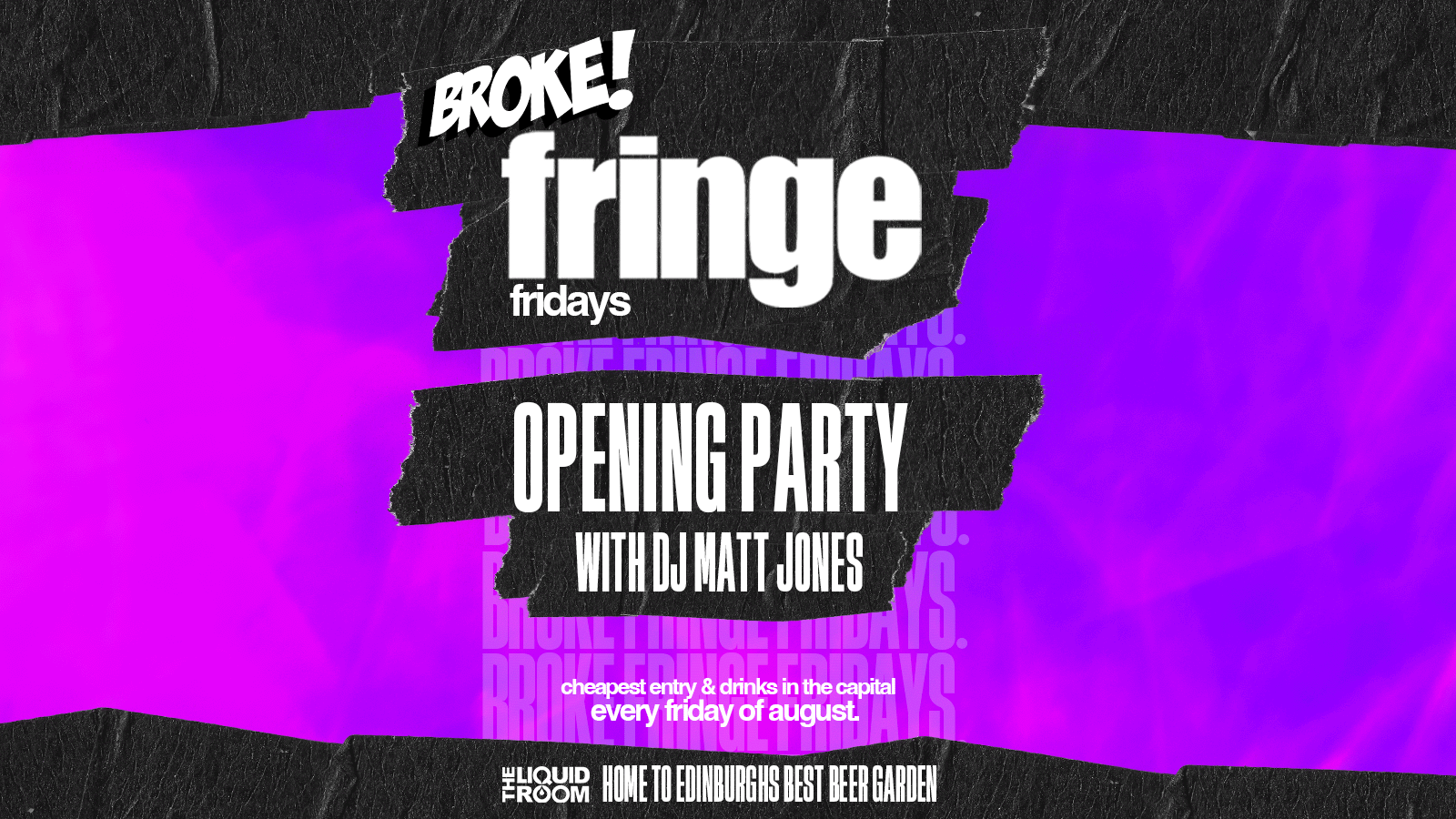 BROKE! FRIDAYS | FRINGE OPENING PARTY | THE LIQUID ROOM | FRIDAY 4TH AUGUST