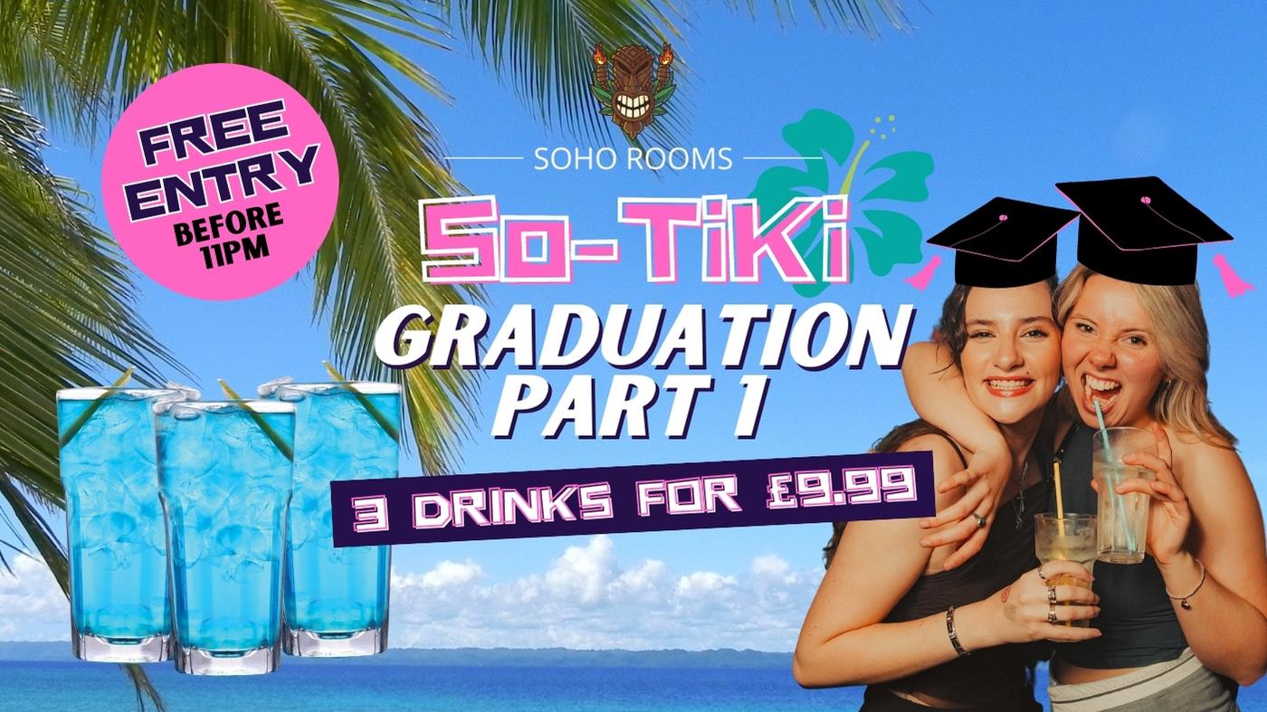 SO-TIKI FRIDAYS | GRADUATION PART 1  | 4 ROOMS | 3 DJS | SOHO ROOMS | 14th July