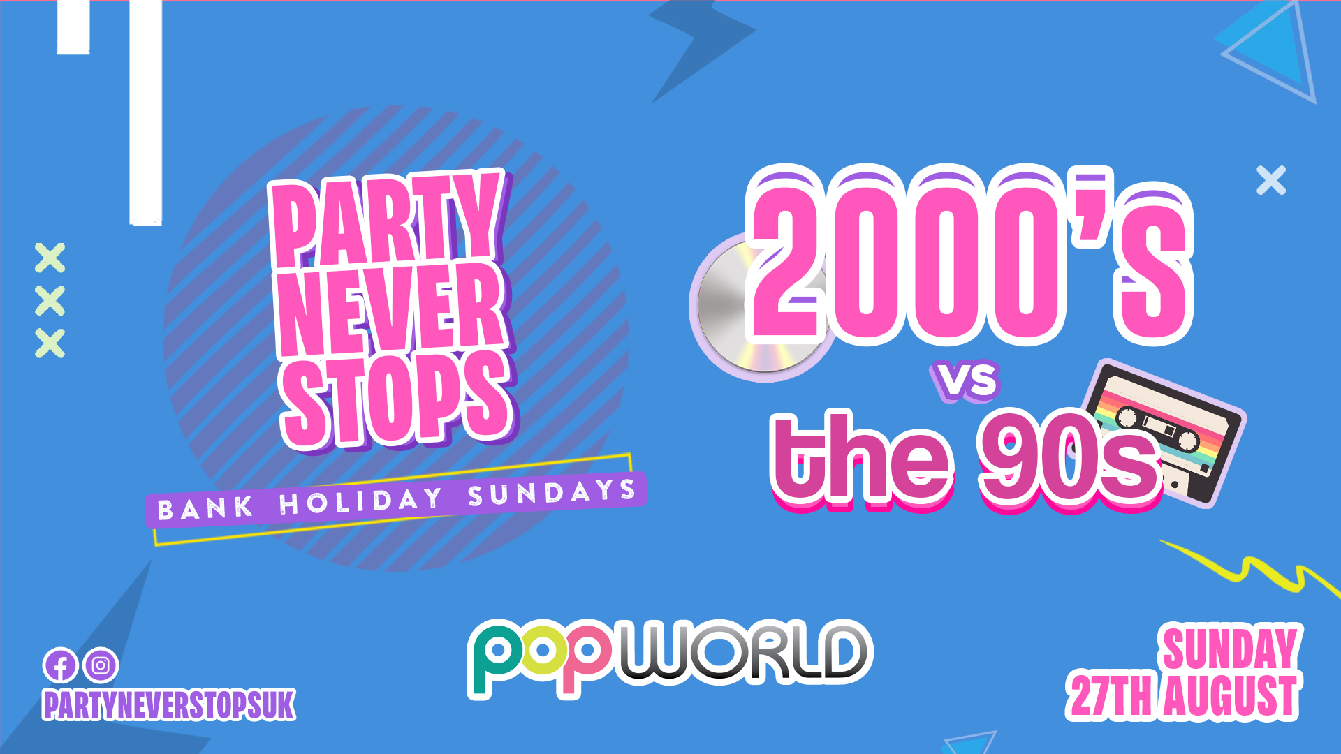 Party Never Stops ➤ 2000s vs the 90s ➤ Bank Holiday Sunday 27th August