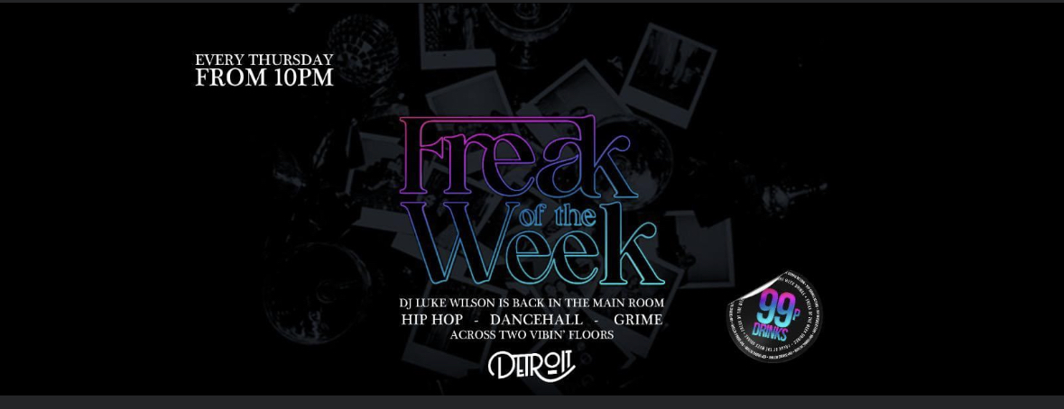 Freak of the Week – A LEVEL RESULTS AFTER PARTY | 2 Rooms, 4 DJs | – 99p DRINKS – Detroit-