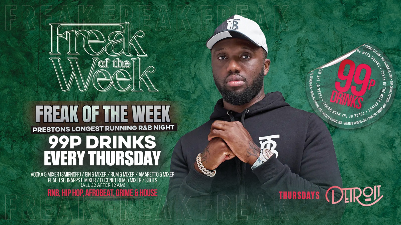 Freak of the Week – Thursdays | 2 Rooms, 4 DJs | – 99p DRINKS – Detroit-