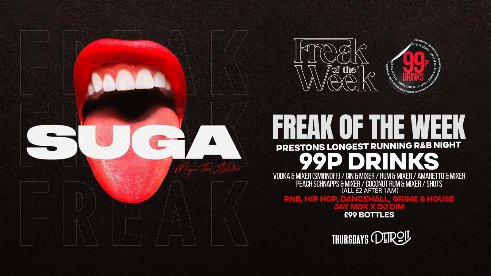 Freak of the Week – Thursdays | 2 Rooms, 4 DJs | – 99p DRINKS – Detroit-