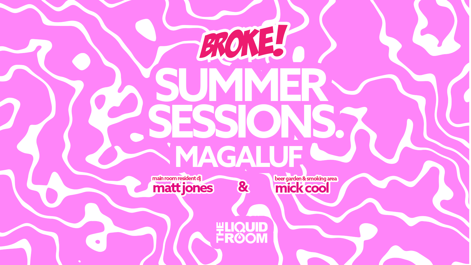 BROKE! FRIDAYS | MAGALUF SUMMER SESSION | THE LIQUID ROOM | FRIDAY 21ST JULY