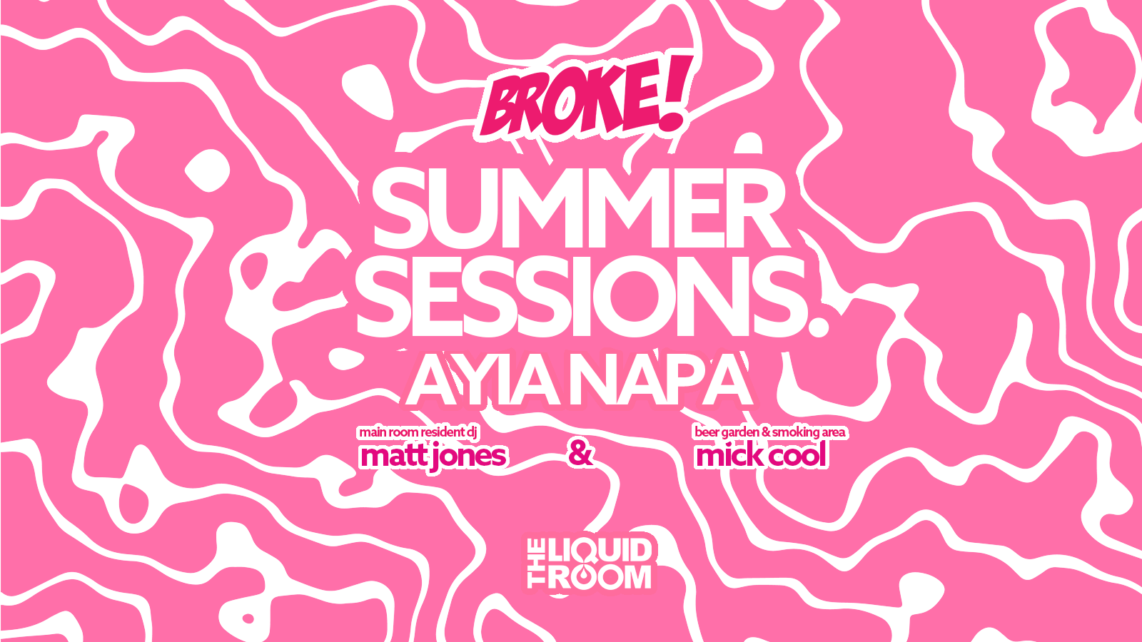 BROKE! FRIDAYS | AYIA NAPA SUMMER SESSION | THE LIQUID ROOM | FRIDAY 28TH JULY