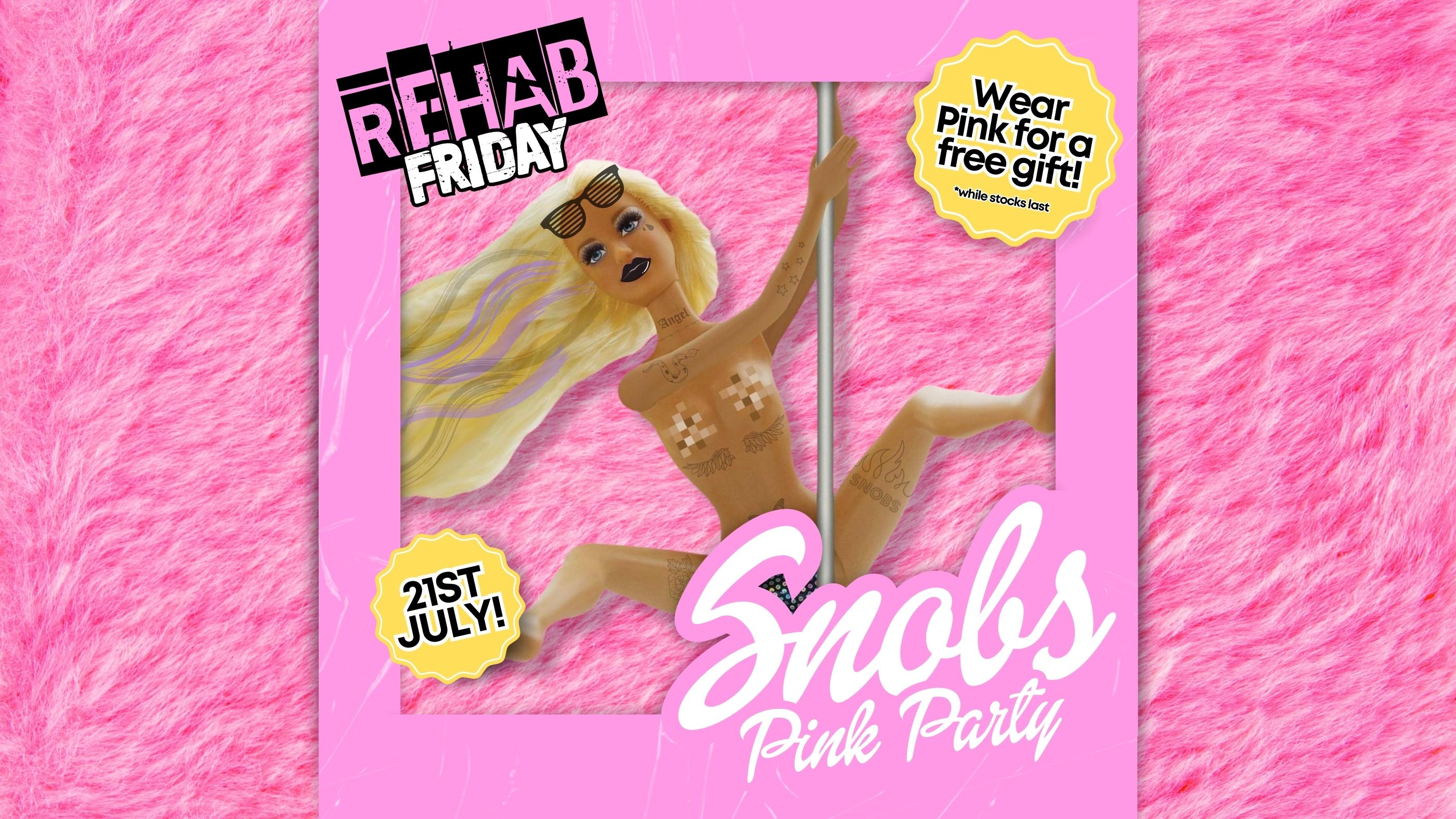 REHAB FRIDAY 💖SNOBS PINK PARTY💖 – [MIDDLE ROOM TAKEOVER] : 21ST JULY