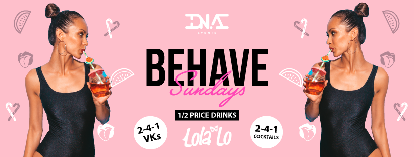 BEHAVE Sundays at Lola Lo – 1/2 PRICE DRINKS! 💃🏼