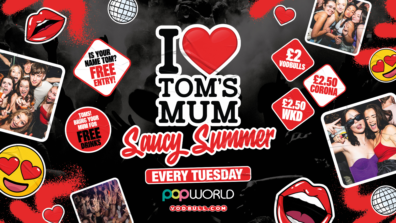 I ❤️ TOM’S MUM’s Saucy Summer! – Tuesdays @ Popworld – 05/09