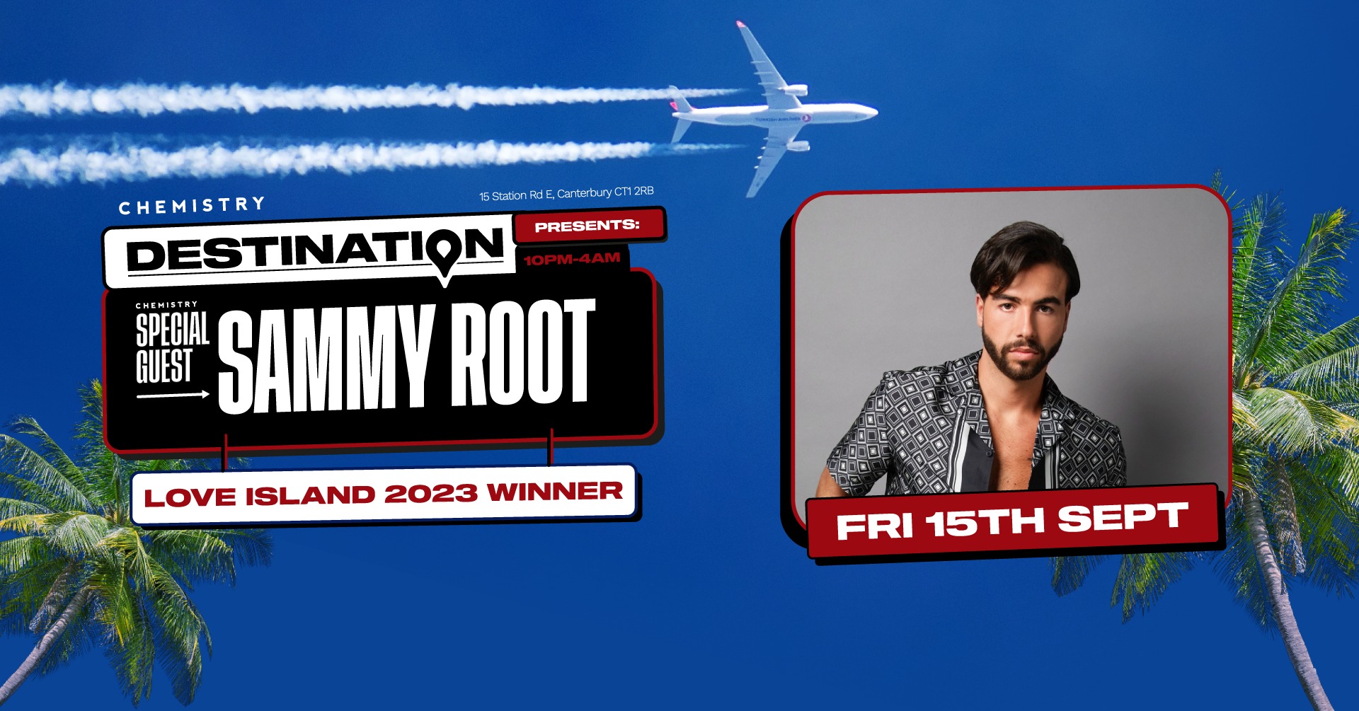 Destination: SAMMY ROOT LOVE ISLAND WINNER || EXCLUSIVE MEET & GREET *only 5 £4 tickets left*