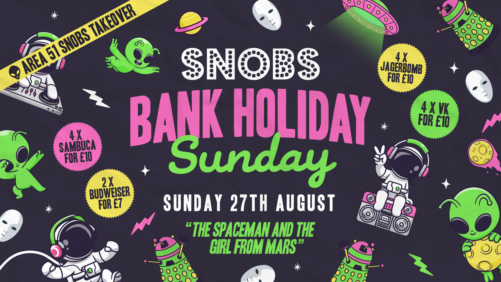 Bank Holiday Sunday @ Snobs!! [TONIGHT!!] 👽AREA 51 TAKEOVER💥27th Aug