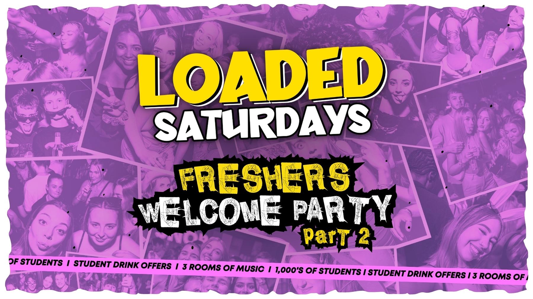 LOADED SATURDAY {TONIGHT!!}- FRESHERS WELCOME PARTY PT.2 – 16TH SEPTEMBER