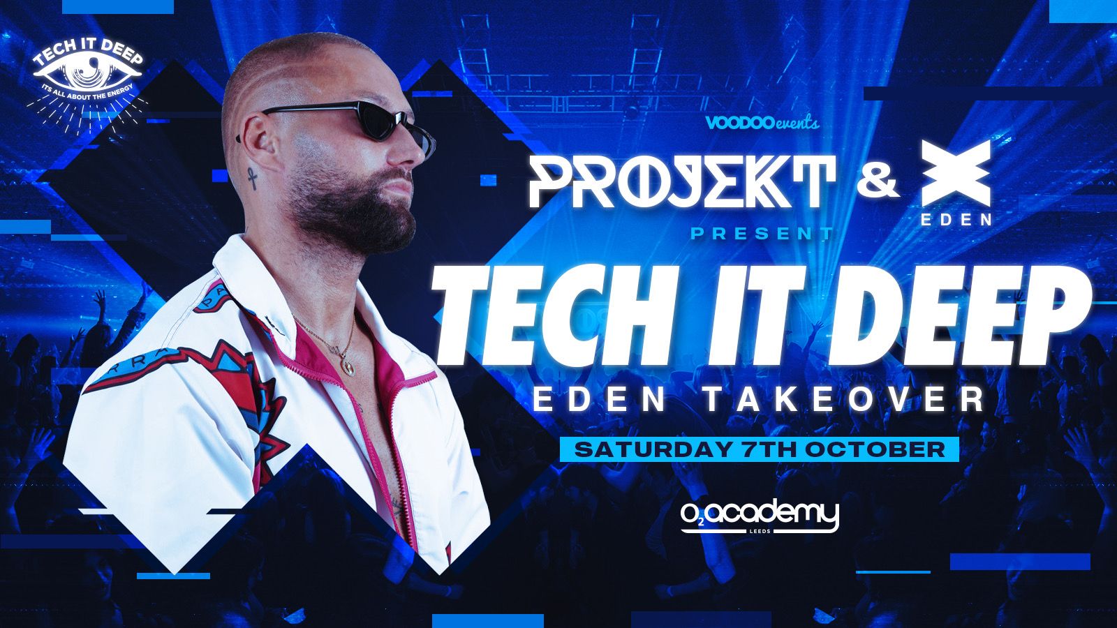 SOLD OUT – PROJEKT – Eden Ibiza X Projekt Saturdays at O2 Academy presents Tech it Deep – 7th October