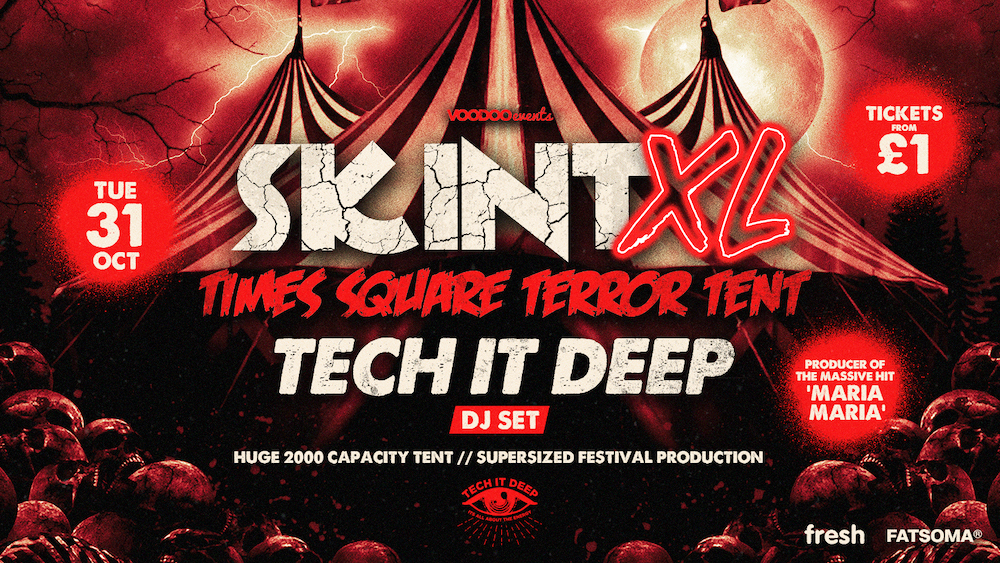 Skint XL – Times Square Terror Tent – Special Guest DJ TECH IT DEEP! 🎪