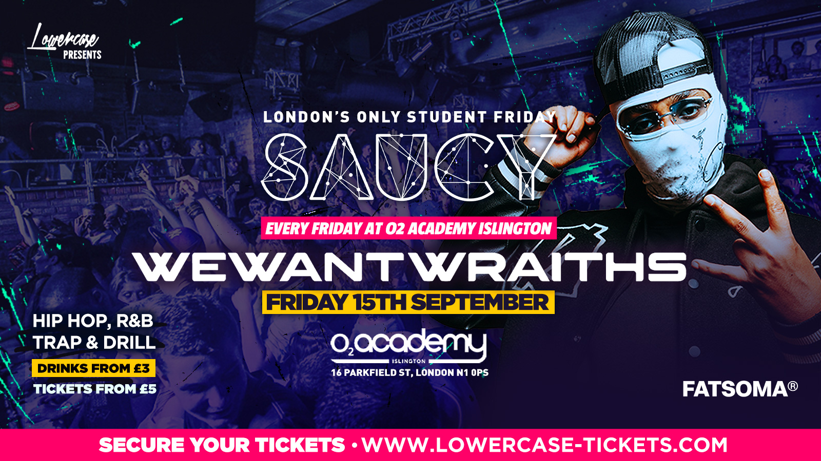 Saucy Fridays 🎉 WEWANTWRAITHS PERFORMING LIVE – London’s Biggest Weekly Student Friday @ O2 Academy Islington ft DJ AR