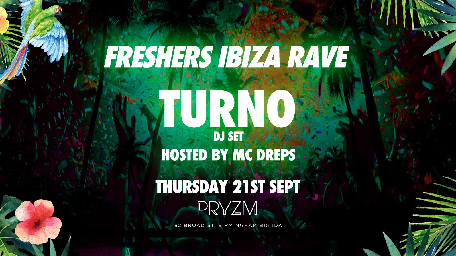 🔥 Freshers Ibiza Rave w/ TURNO (RAVE OUT) – 3 ROOMS OF MUSIC – OVER 1500 TICKETS SOLD! – PRYZM