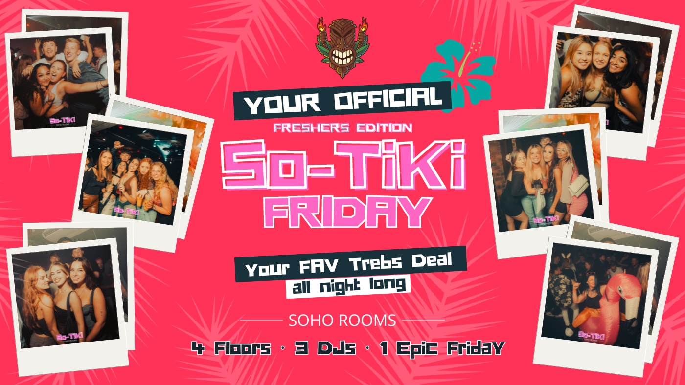 SO-TIKI FRIDAYS | 4 ROOMS | 3 DJS | SOHO ROOMS | 22nd Sept (included in your Returners & Newcastle Freshers Wristband)