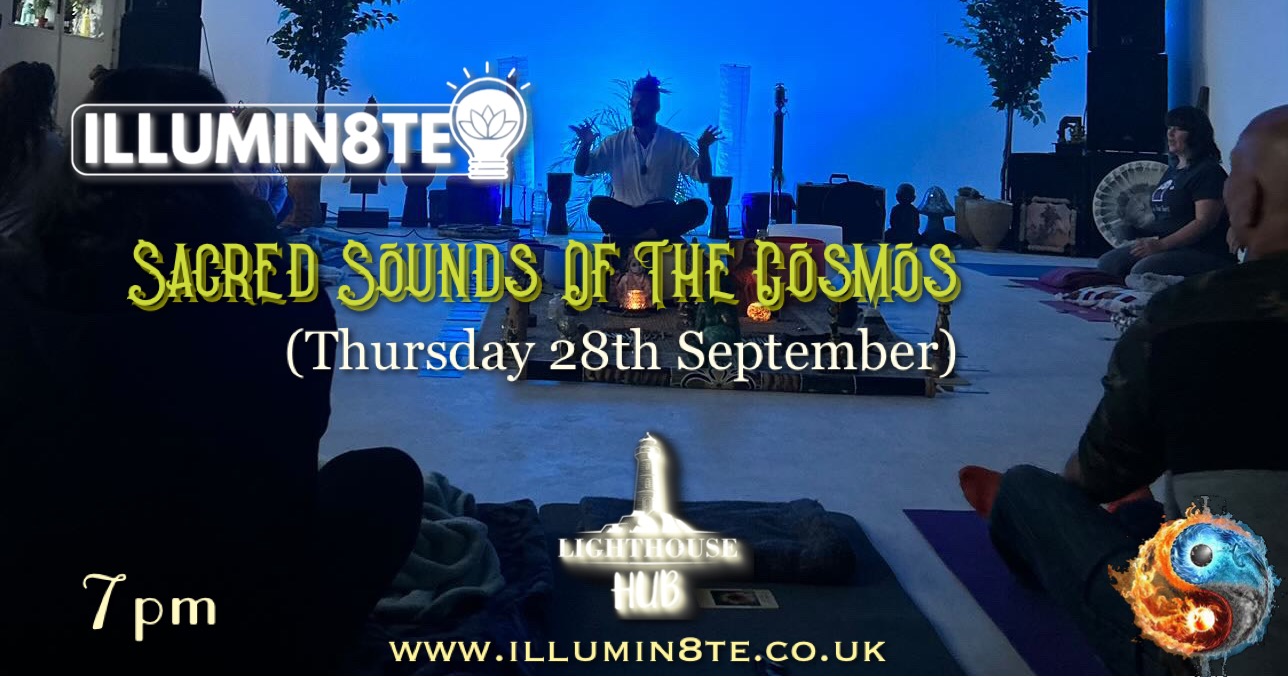 Illumin8te | Sacred Sounds Of The Cosmos | Sound Bath  (Thursday 28th September) @ THE LIGHTHOUSE 7pm