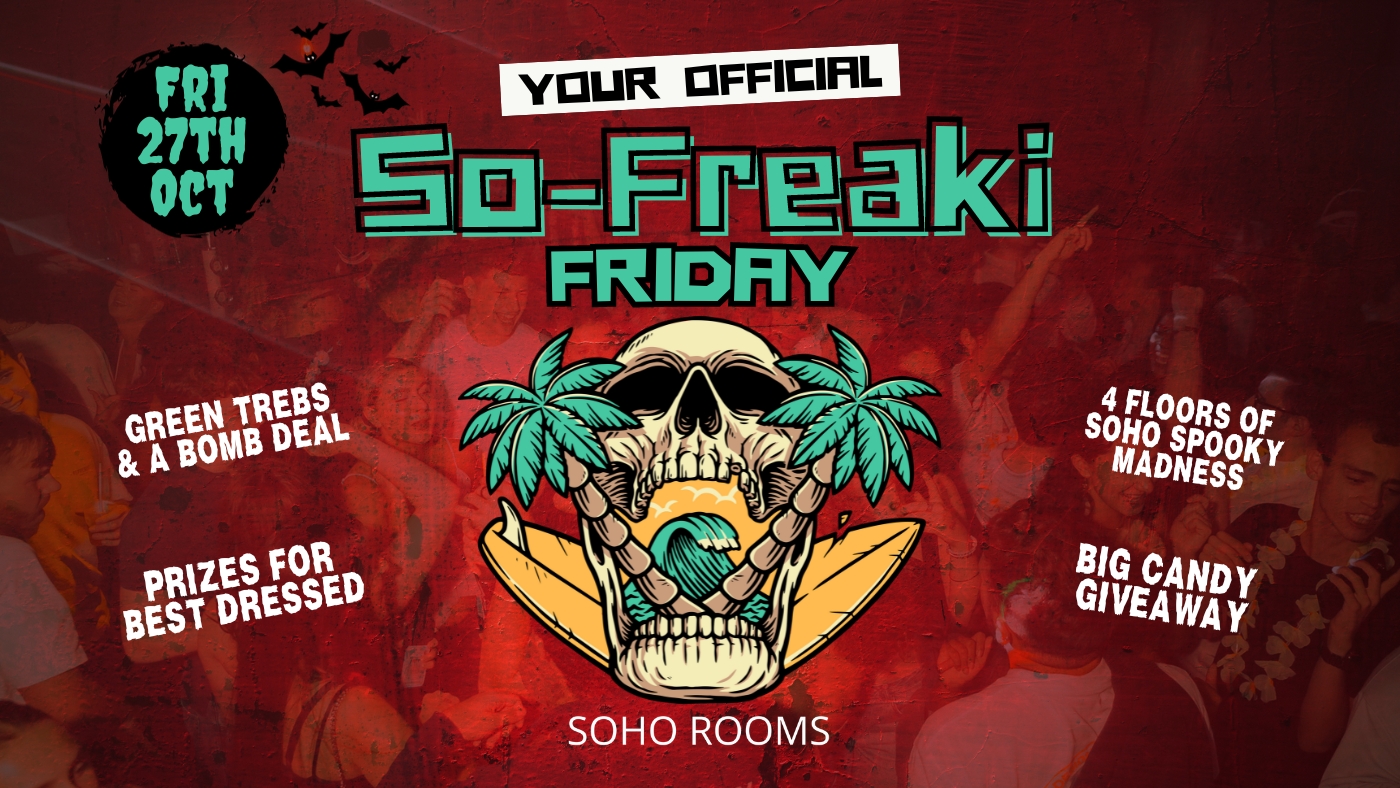 SO-FREAKI HALLOWEEN SPECIAL – FINAL 25 TICKETS PER TIME SLOT – SOHO ROOMS | FRI 27TH OCT