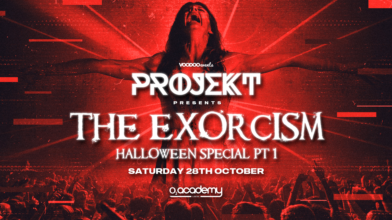 SOLD OUT! PROJEKT Presents – The Exorcism Halloween Special PT 1, Saturdays at O2 Academy – 28th October